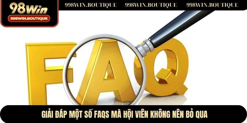 Giải đáp một số FAQs mà hội viên không nên bỏ qua