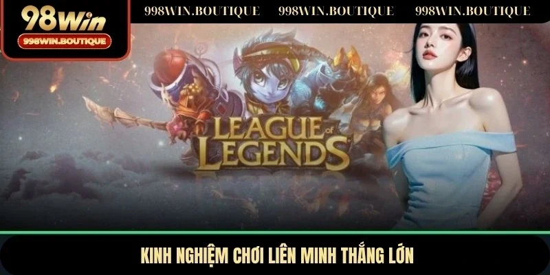 Kinh nghiệm chơi liên minh thắng lớn