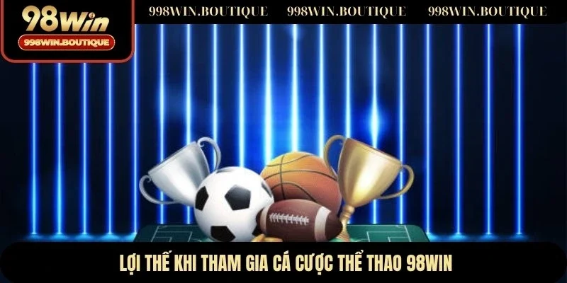 Lợi thế khi tham gia cá cược thể thao 98WIN