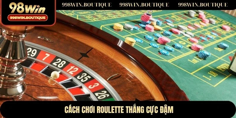 Cách chơi Roulette thắng cực đậm