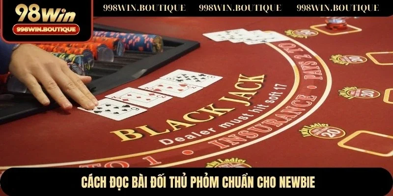 Cách đọc bài đối thủ phỏm chuẩn cho newbie