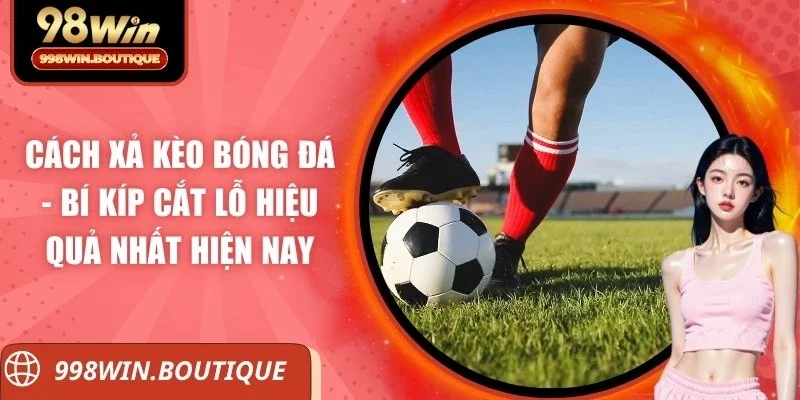 cách xả kèo bóng đá