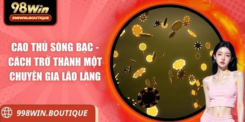 cao thủ sòng bạc