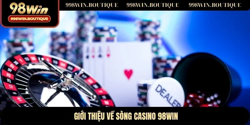 Giới thiệu về sòng Casino 98WIN