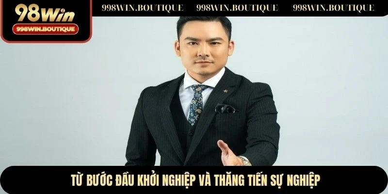 Từ bước đầu khởi nghiệp và thăng tiến sự nghiệp