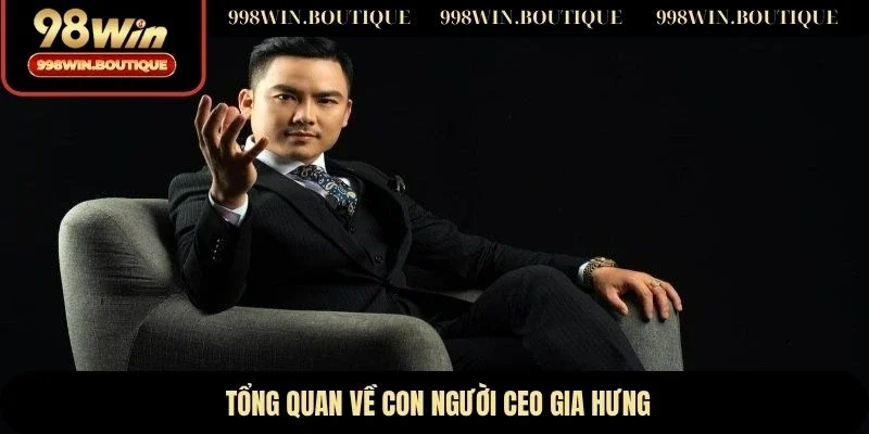 Tổng quan về con người CEO Gia Hưng