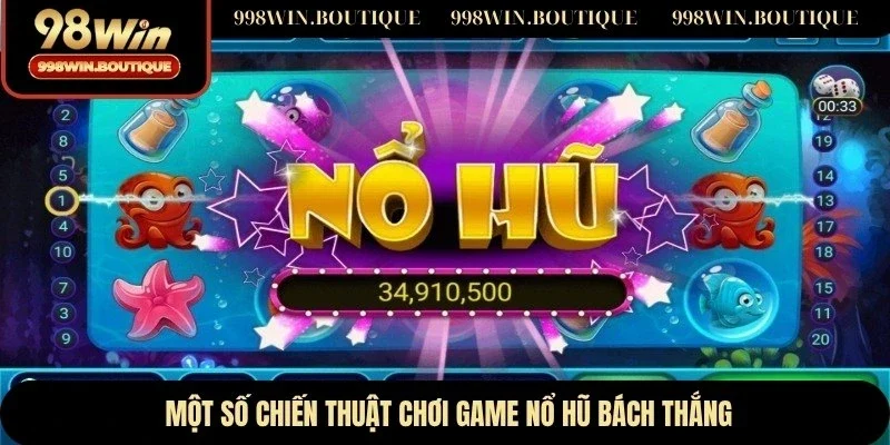 Một số chiến thuật chơi game nổ hũ bách thắng