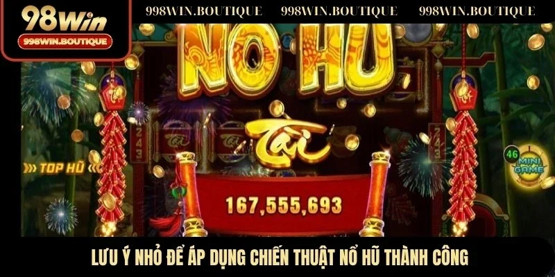 Lưu ý nhỏ để áp dụng chiến thuật nổ hũ thành công