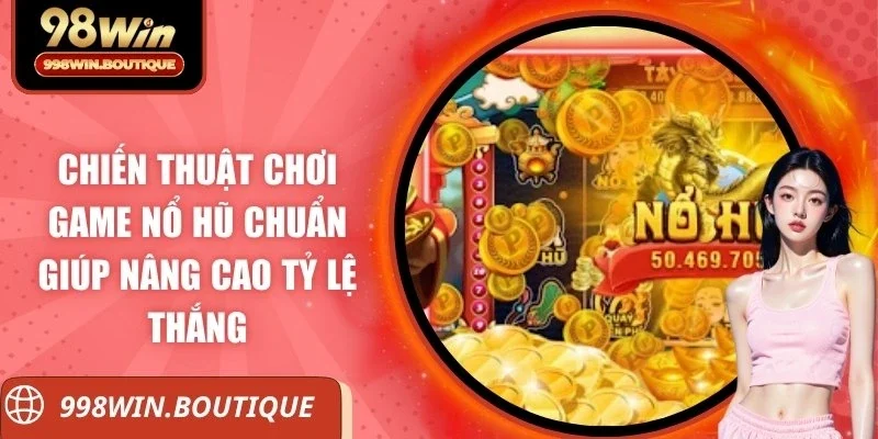 Chiến thuật chơi game nổ hũ