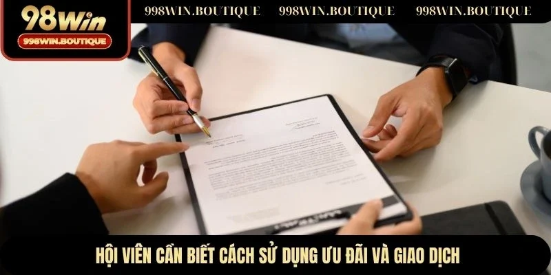 Hội viên cần biết cách sử dụng ưu đãi và giao dịch