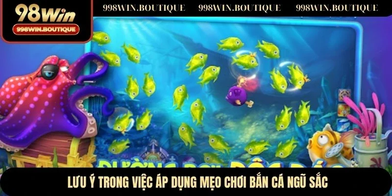 Lưu ý trong việc áp dụng mẹo chơi bắn cá ngũ sắc