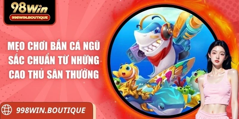 Mẹo chơi bắn cá ngũ sắc