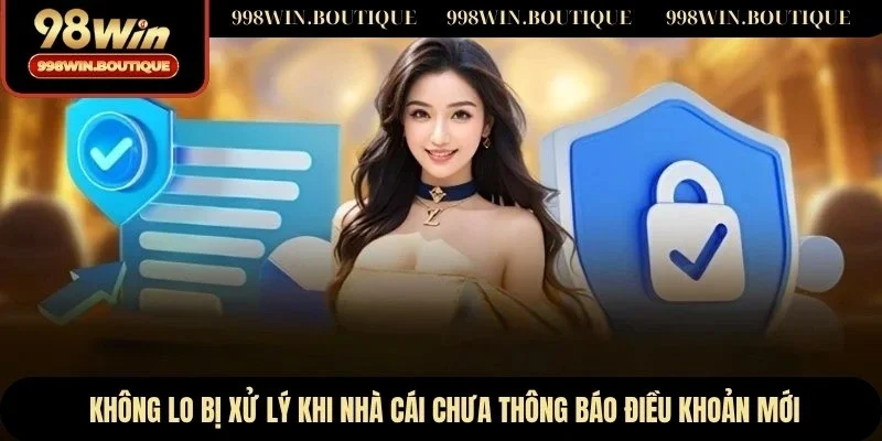 Không lo bị xử lý khi nhà cái chưa thông báo điều khoản mới