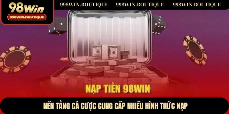 Nền tảng cá cược cung cấp nhiều hình thức nạp