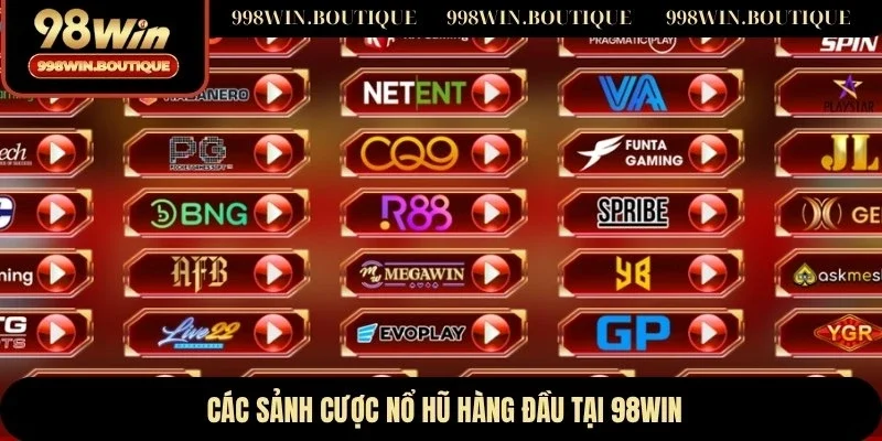 Các sảnh cược nổ hũ hàng đầu tại 98WIN