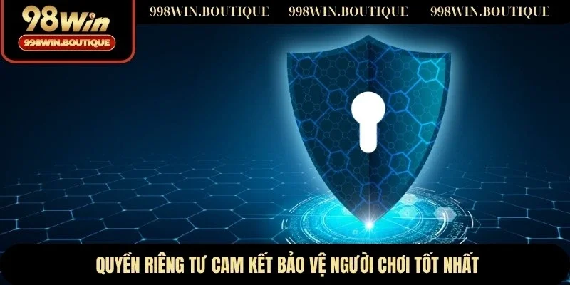 Quyền riêng tư cam kết bảo vệ người chơi tốt nhất