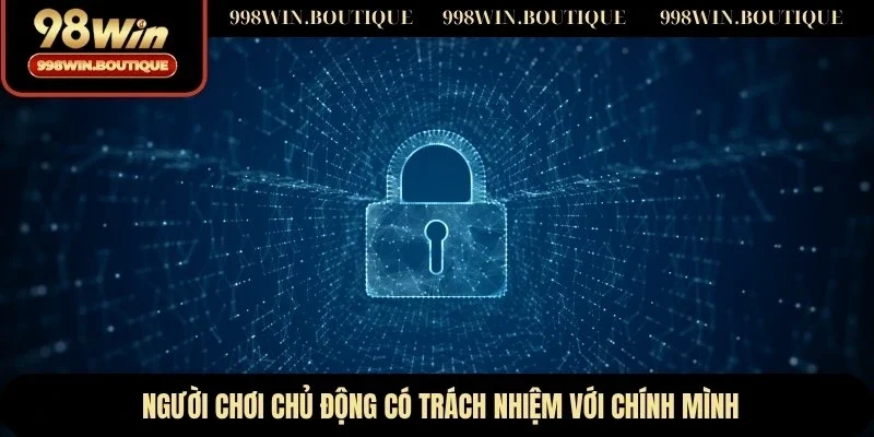 Người chơi chủ động có trách nhiệm với chính mình