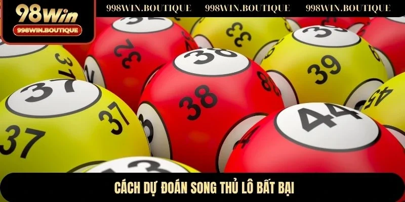 Cách dự đoán song thủ lô bất bại