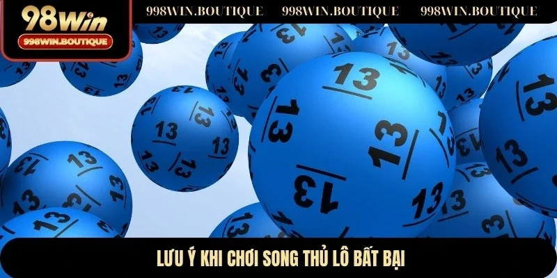 Lưu ý khi chơi song thủ lô bất bại