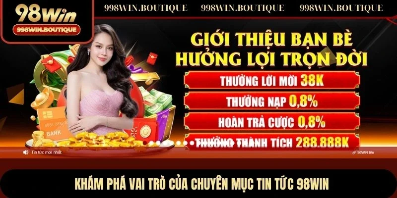 Khám phá vai trò của chuyên mục tin tức 98WIN