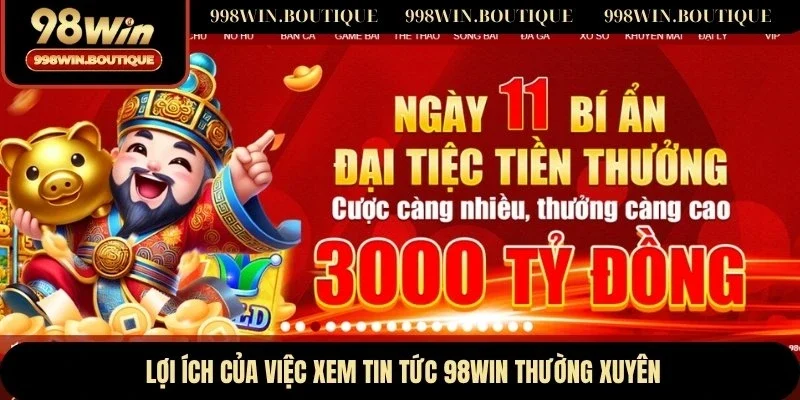 Lợi ích của việc xem tin tức 98WIN thường xuyên