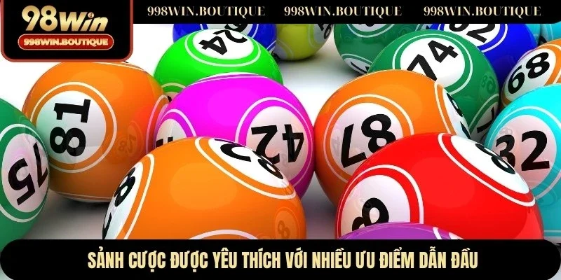 Sảnh cược được yêu thích với nhiều ưu điểm dẫn đầu