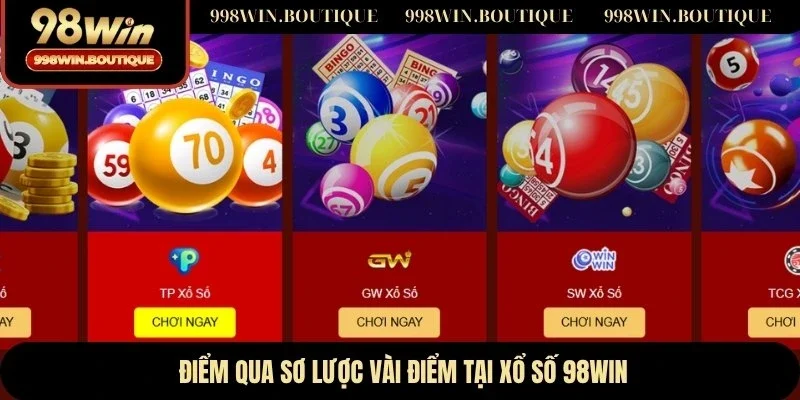 Điểm qua sơ lược vài điểm tại xổ số 98WIN