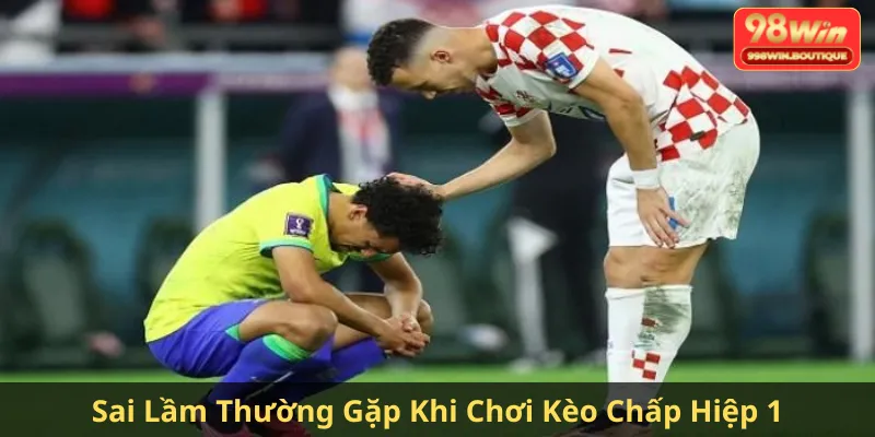Sai Lầm Thường Gặp Khi Chơi Kèo Chấp Hiệp 1