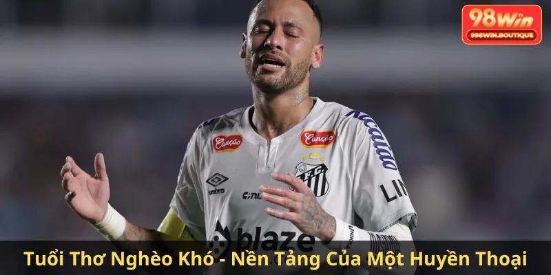 Tuổi Thơ Nghèo Khó - Nền Tảng Của Một Huyền Thoại